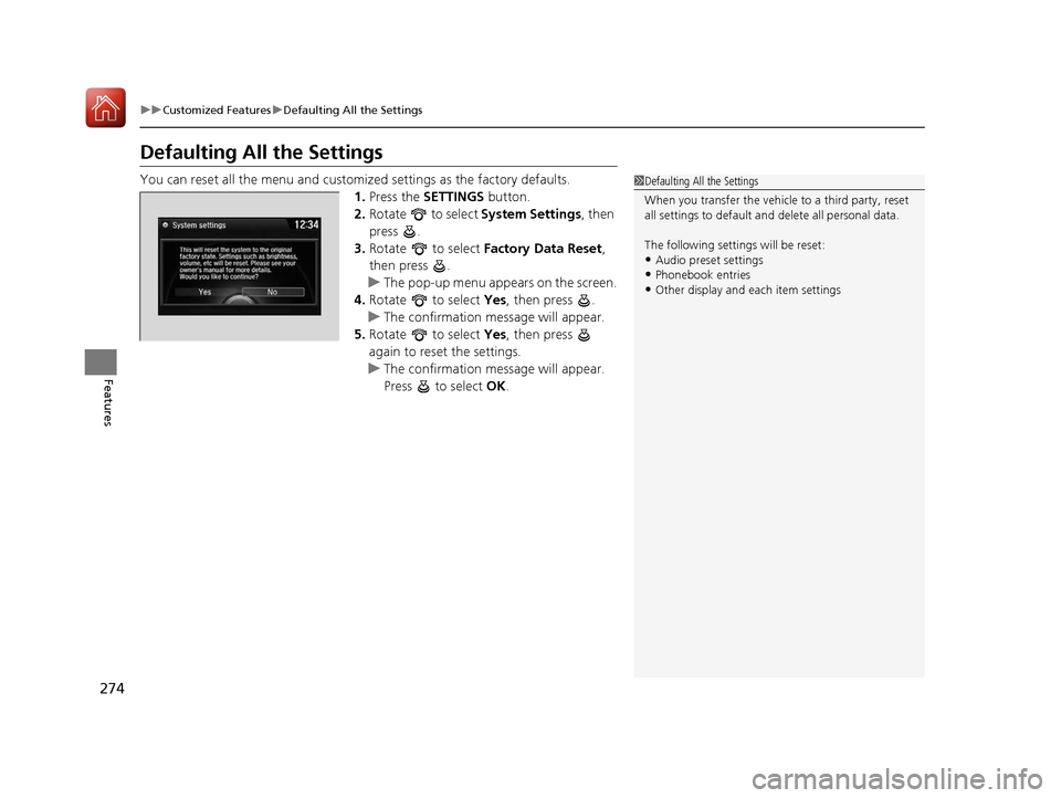 Acura TLX 2017 Owners Manual 274
uuCustomized Features uDefaulting All the Settings
Features
Defaulting All the Settings
You can reset all the menu and customiz ed settings as the factory defaults.
1. Press the SETTINGS button. Acura TLX 2017 Owners Manual 274
uuCustomized Features uDefaulting All the Settings
Features
Defaulting All the Settings
You can reset all the menu and customiz ed settings as the factory defaults.
1. Press the SETTINGS button.
