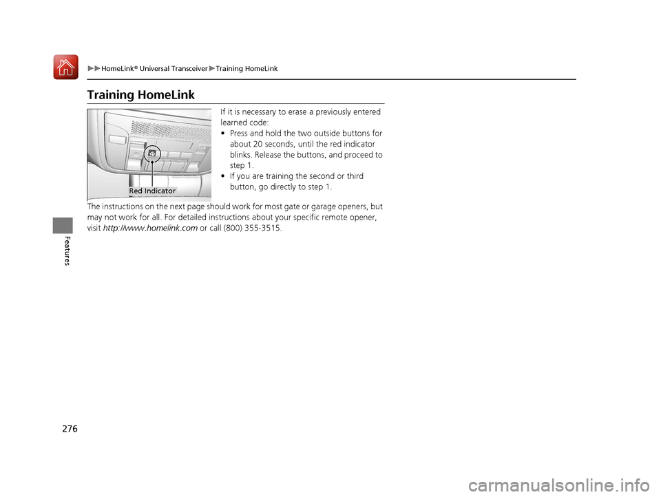 Acura TLX 2017 Owners Manual 276
uuHomeLink ® Universal Transceiver uTraining HomeLink
Features
Training HomeLink
If it is necessary to erase a previously entered
learned code:
• Press and hold the two outside buttons for
ab Acura TLX 2017 Owners Manual 276
uuHomeLink ® Universal Transceiver uTraining HomeLink
Features
Training HomeLink
If it is necessary to erase a previously entered
learned code:
• Press and hold the two outside buttons for
ab
