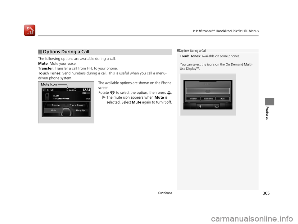 Acura TLX 2017 Service Manual Continued305
uuBluetooth ® HandsFreeLink ®u HFL Menus
Features
The following options are available during a call.
Mute : Mute your voice.
Transfer: Transfer a call from HFL to your phone.
Touch Tone Acura TLX 2017 Service Manual Continued305
uuBluetooth ® HandsFreeLink ®u HFL Menus
Features
The following options are available during a call.
Mute : Mute your voice.
Transfer: Transfer a call from HFL to your phone.
Touch Tone