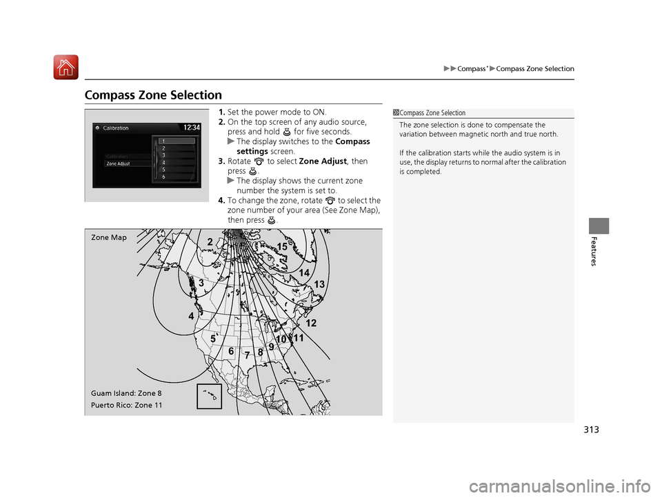 Acura TLX 2017 Owners Manual 313
uuCompass*uCompass Zone Selection
Features
Compass Zone Selection
1. Set the power mode to ON.
2. On the top screen of any audio source,
press and hold for five seconds.
u The display swit ches Acura TLX 2017 Owners Manual 313
uuCompass*uCompass Zone Selection
Features
Compass Zone Selection
1. Set the power mode to ON.
2. On the top screen of any audio source,
press and hold for five seconds.
u The display swit ches