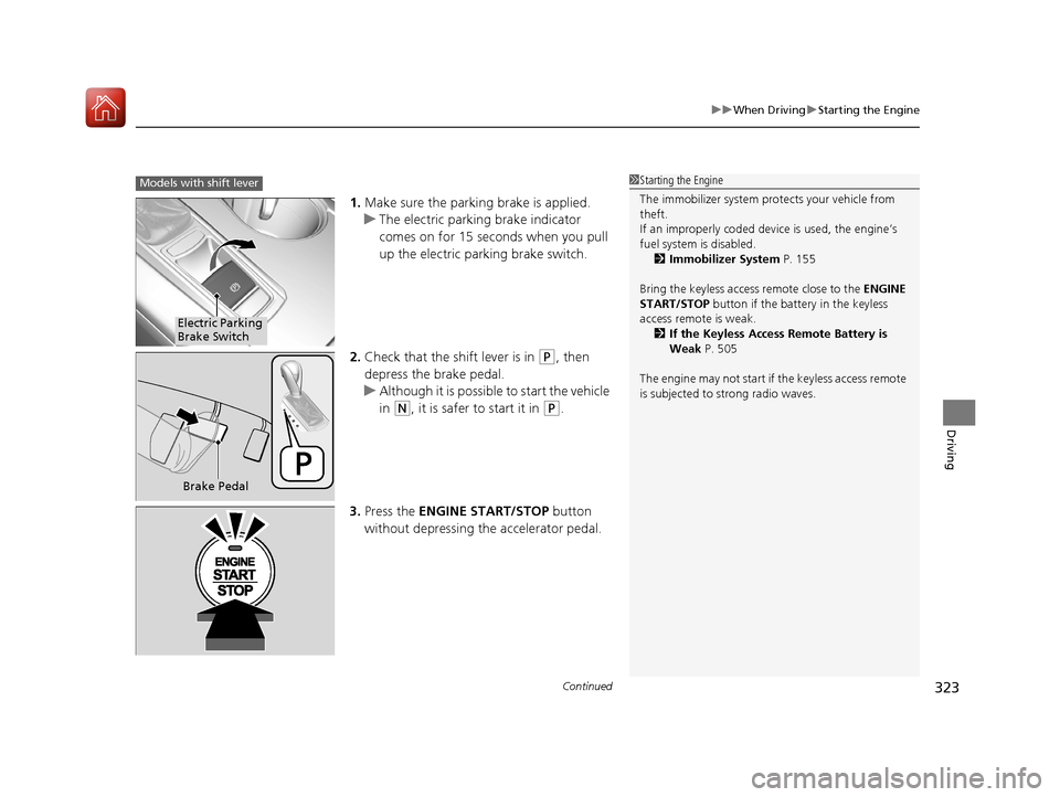 Acura TLX 2017 Repair Manual Continued323
uuWhen Driving uStarting the Engine
Driving
1. Make sure the parkin g brake is applied.
u The electric parking brake indicator
comes on for 15 seconds when you pull
up the electric park Acura TLX 2017 Repair Manual Continued323
uuWhen Driving uStarting the Engine
Driving
1. Make sure the parkin g brake is applied.
u The electric parking brake indicator
comes on for 15 seconds when you pull
up the electric park