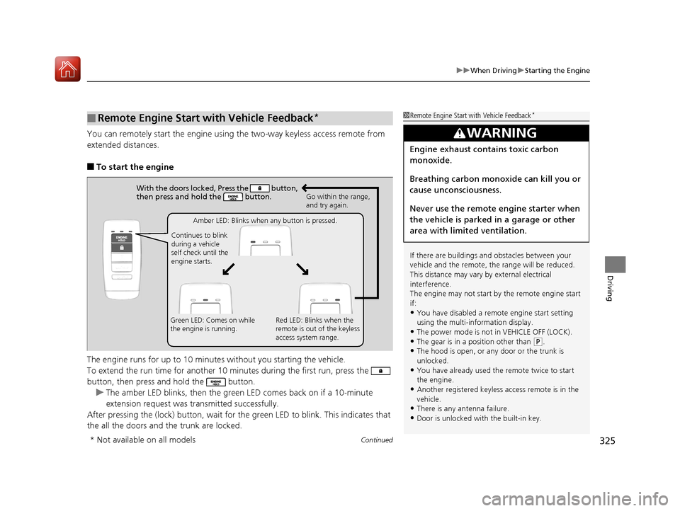 Acura TLX 2017 Owners Manual Continued325
uuWhen Driving uStarting the Engine
Driving
You can remotely start the engine usin g the two-way keyless access remote from
extended distances.
■To start the engine
The engine runs for Acura TLX 2017 Owners Manual Continued325
uuWhen Driving uStarting the Engine
Driving
You can remotely start the engine usin g the two-way keyless access remote from
extended distances.
■To start the engine
The engine runs for
