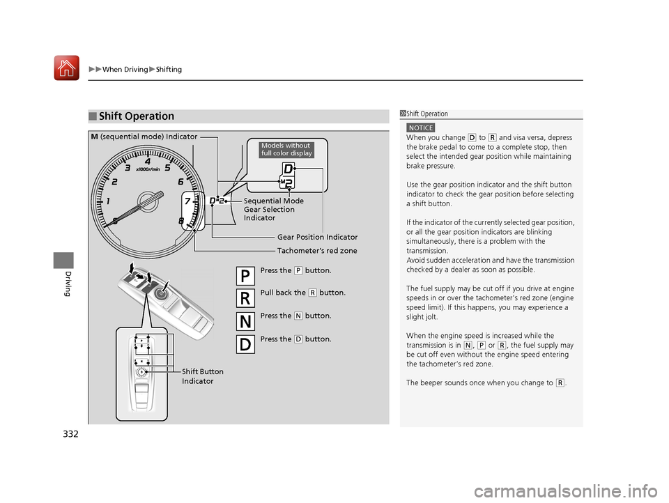 Acura TLX 2017 Owners Manual uuWhen Driving uShifting
332
Driving
■Shift Operation1Shift Operation
NOTICE
When you change (D to (R and visa versa, depress
the brake pedal to come to a complete stop, then
select the intended g Acura TLX 2017 Owners Manual uuWhen Driving uShifting
332
Driving
■Shift Operation1Shift Operation
NOTICE
When you change (D to (R and visa versa, depress
the brake pedal to come to a complete stop, then
select the intended g