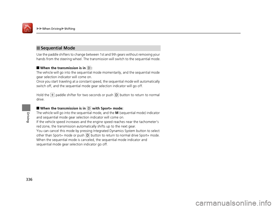 Acura TLX 2017 Owners Manual 336
uuWhen Driving uShifting
Driving
Use the paddle shifters to change between 1st and 9th gears without removing your
hands from the steering wheel. The transmiss ion will switch to the sequential m Acura TLX 2017 Owners Manual 336
uuWhen Driving uShifting
Driving
Use the paddle shifters to change between 1st and 9th gears without removing your
hands from the steering wheel. The transmiss ion will switch to the sequential m