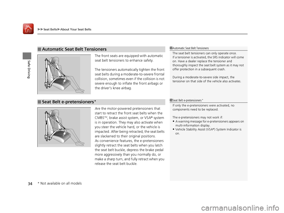 Acura TLX 2017  Owners Manual uuSeat Belts uAbout Your Seat Belts
34
Safe DrivingThe front seats are equipped with automatic 
seat belt tensioners to enhance safety.
The tensioners automatically tighten the front 
seat belts durin