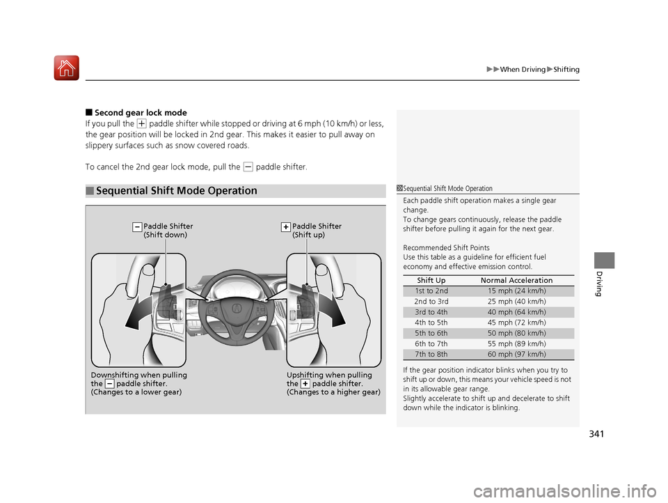Acura TLX 2017 Owners Manual 341
uuWhen Driving uShifting
Driving
■Second gear lock mode
If you pull the
(+ paddle shifter while stopped or dr iving at 6 mph (10 km/h) or less,
the gear position will be lo cked in 2nd gear. T Acura TLX 2017 Owners Manual 341
uuWhen Driving uShifting
Driving
■Second gear lock mode
If you pull the
(+ paddle shifter while stopped or dr iving at 6 mph (10 km/h) or less,
the gear position will be lo cked in 2nd gear. T