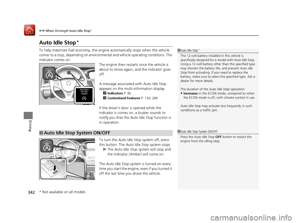Acura TLX 2017 Owners Guide 342
uuWhen Driving uAuto Idle Stop*
Driving
Auto Idle Stop*
To help maximize fuel econ omy, the engine automatica lly stops when the vehicle
comes to a stop, depending on environmental and vehicle op Acura TLX 2017 Owners Guide 342
uuWhen Driving uAuto Idle Stop*
Driving
Auto Idle Stop*
To help maximize fuel econ omy, the engine automatica lly stops when the vehicle
comes to a stop, depending on environmental and vehicle op