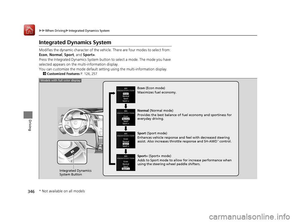 Acura TLX 2017 Owners Manual 346
uuWhen Driving uIntegrated Dynamics System
Driving
Integrated Dynamics System
Modifies the dynamic characte r of the vehicle. There are four modes to select from:
Econ , Normal , Sport , and Spor Acura TLX 2017 Owners Manual 346
uuWhen Driving uIntegrated Dynamics System
Driving
Integrated Dynamics System
Modifies the dynamic characte r of the vehicle. There are four modes to select from:
Econ , Normal , Sport , and Spor
