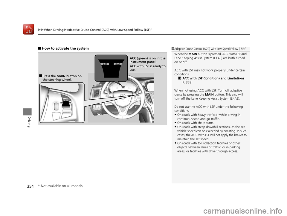 Acura TLX 2017 Owners Manual uuWhen Driving uAdaptive Cruise Control (ACC) with Low Speed Follow (LSF)*
354
Driving
■How to activate the system1Adaptive Cruise Control (ACC) with Low Speed Follow (LSF)*
When the MAIN button is Acura TLX 2017 Owners Manual uuWhen Driving uAdaptive Cruise Control (ACC) with Low Speed Follow (LSF)*
354
Driving
■How to activate the system1Adaptive Cruise Control (ACC) with Low Speed Follow (LSF)*
When the MAIN button is