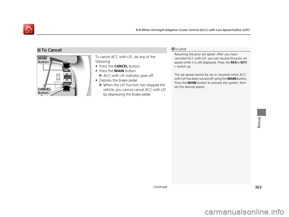 Acura TLX 2017 Owners Manual Continued363
uuWhen Driving uAdaptive Cruise Control (ACC) with Low Speed Follow (LSF)*
Driving
To cancel ACC with LSF, do any of the
following:
• Press the CANCEL button.
• Press the MAIN butt Acura TLX 2017 Owners Manual Continued363
uuWhen Driving uAdaptive Cruise Control (ACC) with Low Speed Follow (LSF)*
Driving
To cancel ACC with LSF, do any of the
following:
• Press the CANCEL button.
• Press the MAIN butt