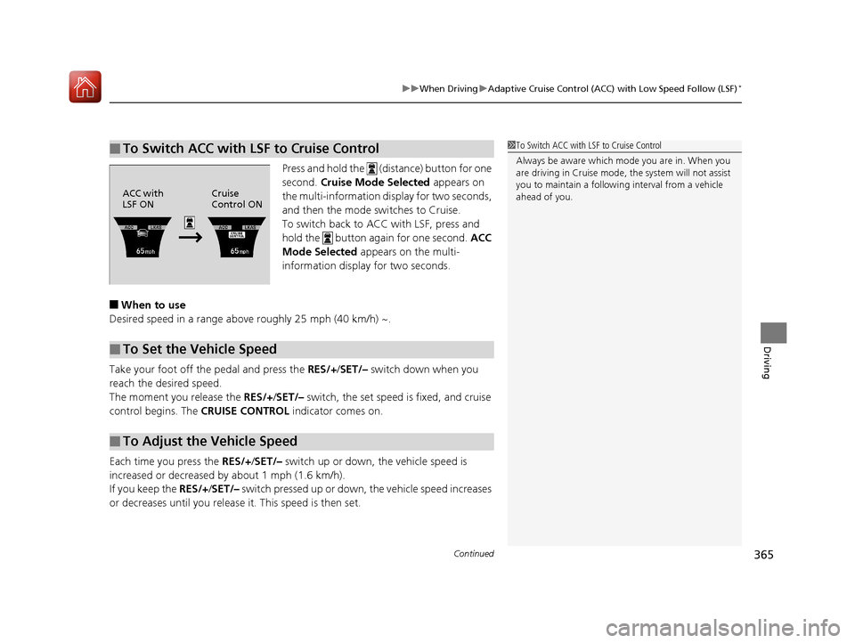 Acura TLX 2017 Owners Manual Continued365
uuWhen Driving uAdaptive Cruise Control (ACC) with Low Speed Follow (LSF)*
Driving
Press and hold the (distance) button for one
second. Cruise Mode Selected appears on
the multi-inf Acura TLX 2017 Owners Manual Continued365
uuWhen Driving uAdaptive Cruise Control (ACC) with Low Speed Follow (LSF)*
Driving
Press and hold the (distance) button for one
second. Cruise Mode Selected appears on
the multi-inf