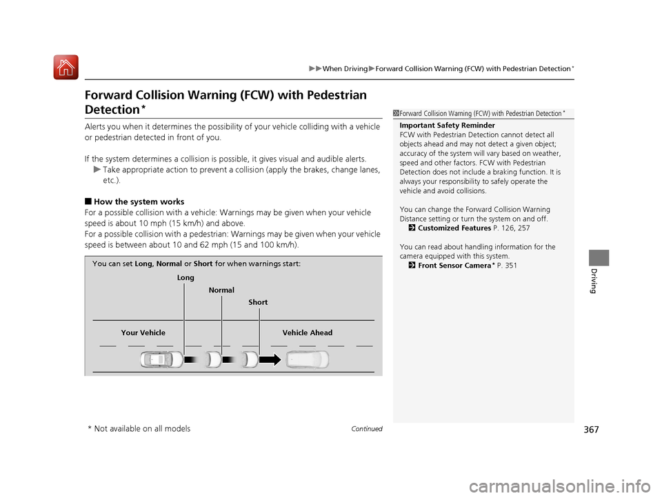 Acura TLX 2017  Owners Manual 367
uuWhen Driving uForward Collision Warning (FCW ) with Pedestrian Detection*
Continued
Driving
Forward Collision Warning (FCW) with Pedestrian 
Detection*
Alerts you when it determines the possibil