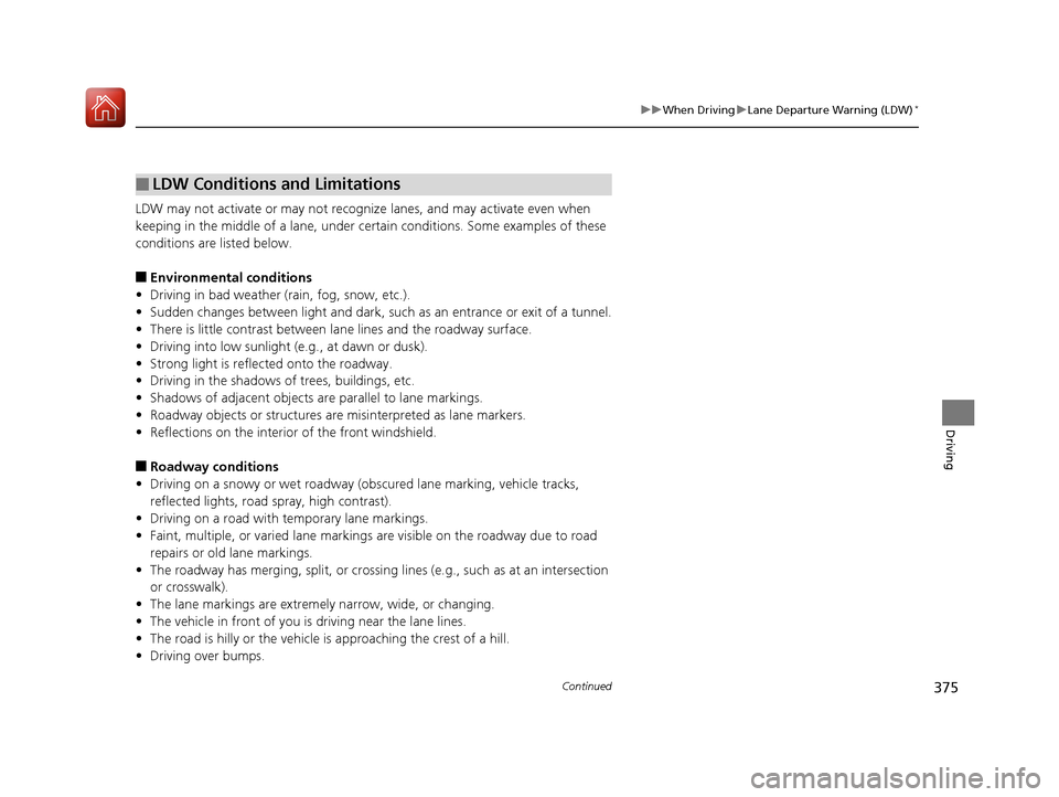 Acura TLX 2017 Owners Manual 375
uuWhen Driving uLane Departure Warning (LDW)*
Continued
Driving
LDW may not activate or may not recognize lanes, and may activate even when
keeping in the middle of a lane, under ce rtain condit Acura TLX 2017 Owners Manual 375
uuWhen Driving uLane Departure Warning (LDW)*
Continued
Driving
LDW may not activate or may not recognize lanes, and may activate even when
keeping in the middle of a lane, under ce rtain condit
