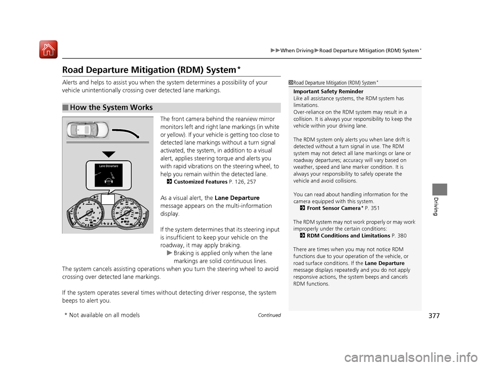 Acura TLX 2017 Owners Manual 377
uuWhen Driving uRoad Departure Mitigation (RDM) System*
Continued
Driving
Road Departure Mitigation (RDM) System*
Alerts and helps to assist you when the system determines a possibility of your
Acura TLX 2017 Owners Manual 377
uuWhen Driving uRoad Departure Mitigation (RDM) System*
Continued
Driving
Road Departure Mitigation (RDM) System*
Alerts and helps to assist you when the system determines a possibility of your