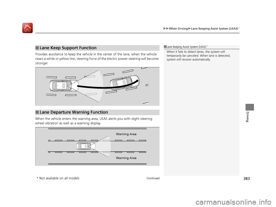Acura TLX 2017 Owners Manual Continued383
uuWhen Driving uLane Keeping Assist System (LKAS)*
Driving
Provides assistance to keep the vehicle in the center of the lane, when the vehicle
nears a white or yellow line, steering for Acura TLX 2017 Owners Manual Continued383
uuWhen Driving uLane Keeping Assist System (LKAS)*
Driving
Provides assistance to keep the vehicle in the center of the lane, when the vehicle
nears a white or yellow line, steering for