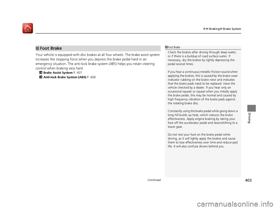 Acura TLX 2017 Owners Manual Continued403
uuBraking uBrake System
Driving
Your vehicle is equipped with disc brakes at all four wheels. The brake assist system
increases the stopping force when you depress the brake pedal hard Acura TLX 2017 Owners Manual Continued403
uuBraking uBrake System
Driving
Your vehicle is equipped with disc brakes at all four wheels. The brake assist system
increases the stopping force when you depress the brake pedal hard