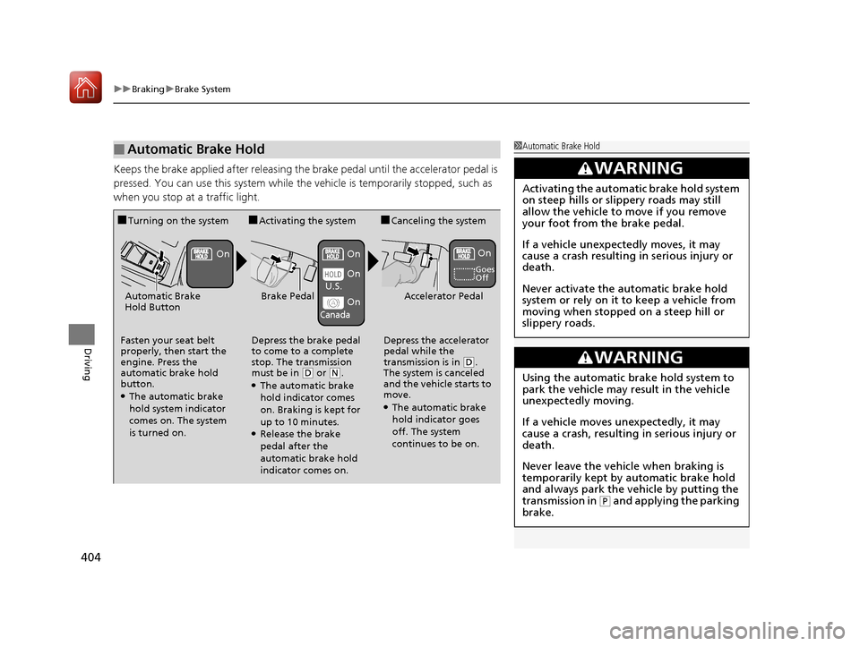 Acura TLX 2017 Owners Guide uuBraking uBrake System
404
Driving
Keeps the brake applied after releasing the br ake pedal until the accelerator pedal is
pressed. You can use this system while the vehicle is temporarily stopped, Acura TLX 2017 Owners Guide uuBraking uBrake System
404
Driving
Keeps the brake applied after releasing the br ake pedal until the accelerator pedal is
pressed. You can use this system while the vehicle is temporarily stopped,