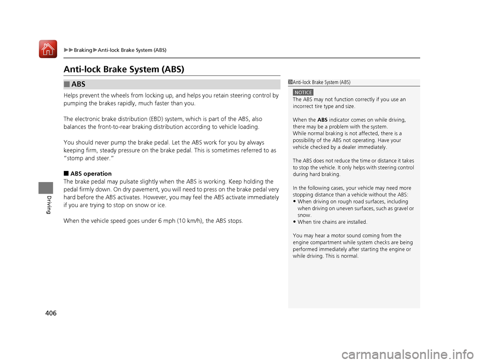 Acura TLX 2017  Owners Manual 406
uuBraking uAnti-lock Brake System (ABS)
Driving
Anti-lock Brake System (ABS)
Helps prevent the wheels from locking up, an d helps you retain steering control by 
pumping the brakes rapidly, much f