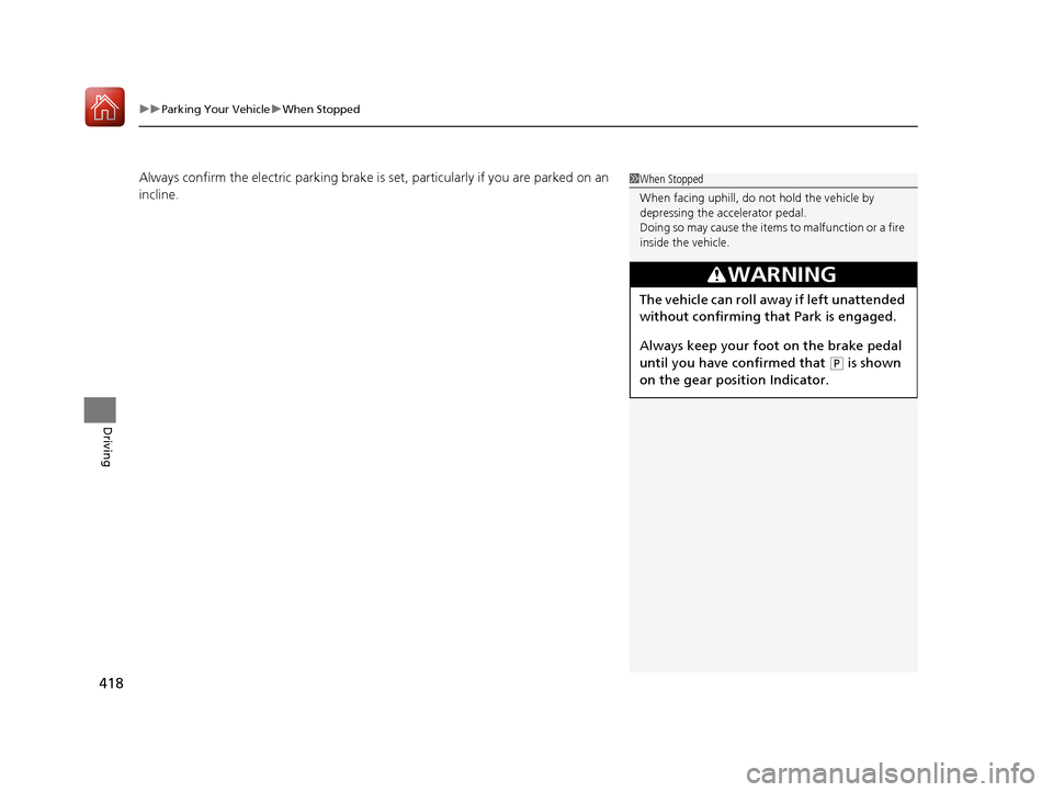Acura TLX 2017 Owners Manual uuParking Your Vehicle uWhen Stopped
418
Driving
Always confirm the electric park ing brake is set, particularly if you are parked on an
incline.1 When Stopped
When facing uphill, do not hold the veh Acura TLX 2017 Owners Manual uuParking Your Vehicle uWhen Stopped
418
Driving
Always confirm the electric park ing brake is set, particularly if you are parked on an
incline.1 When Stopped
When facing uphill, do not hold the veh