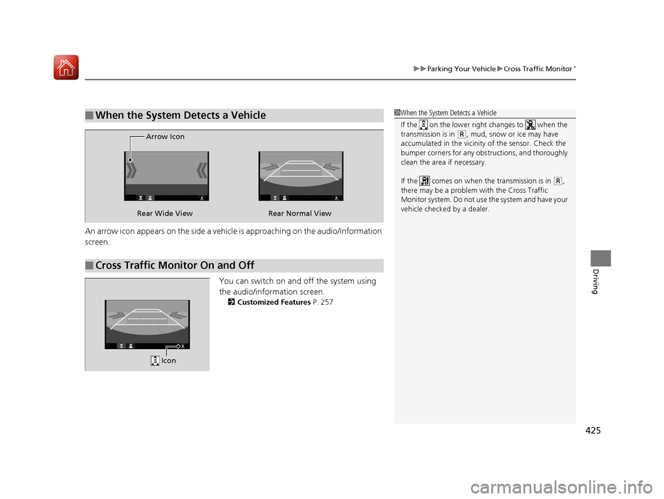 Acura TLX 2017 Workshop Manual 425
uuParking Your Vehicle uCross Traffic Monitor*
Driving
An arrow icon appears on the side a vehicle is approaching on the audio/information
screen.
You can switch on and off the system using
the Acura TLX 2017 Workshop Manual 425
uuParking Your Vehicle uCross Traffic Monitor*
Driving
An arrow icon appears on the side a vehicle is approaching on the audio/information
screen.
You can switch on and off the system using
the