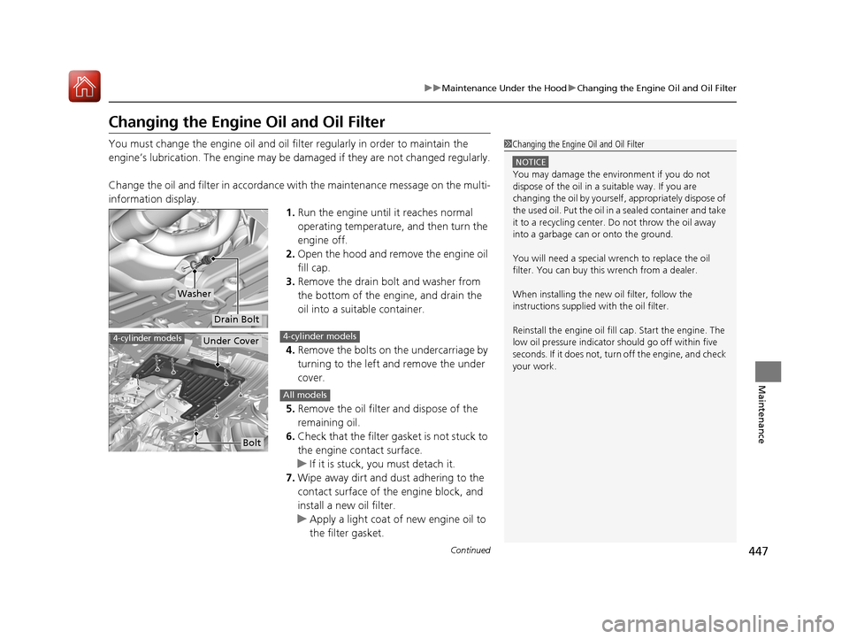 Acura TLX 2017  Owners Manual 447
uuMaintenance Under the Hood uChanging the Engine Oil and Oil Filter
Continued
Maintenance
Changing the Engine  Oil and Oil Filter
You must change the engine oil and oil fi lter regularly in order