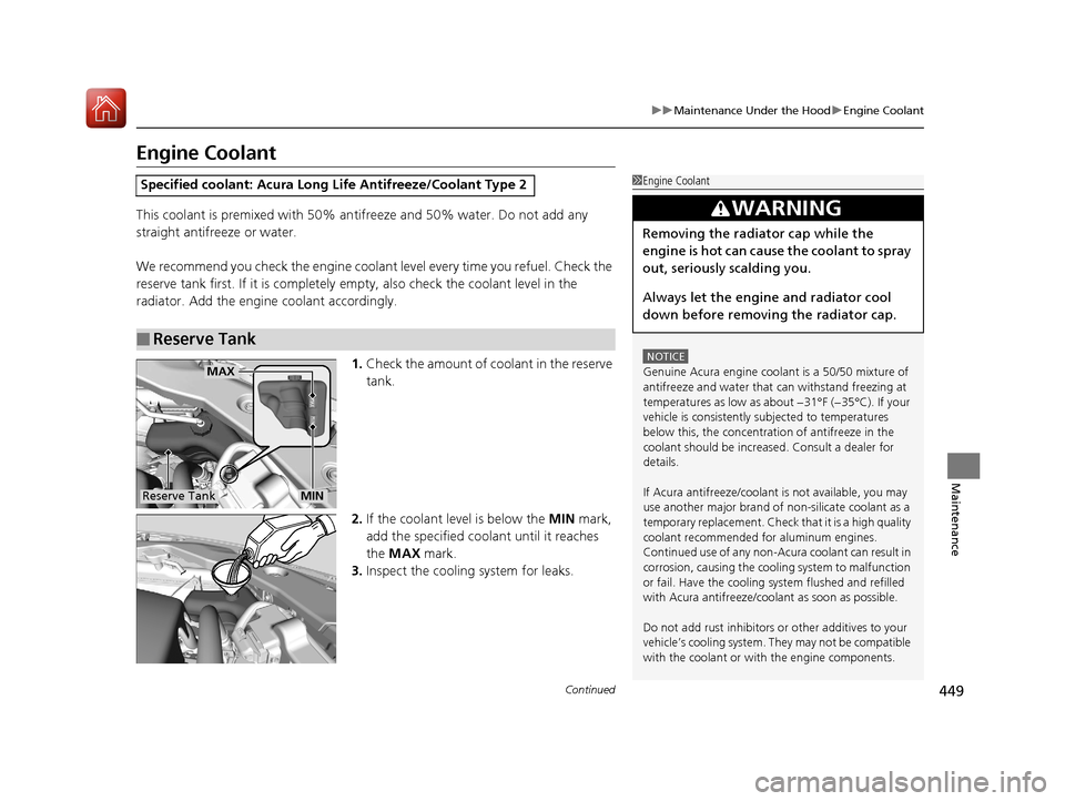 Acura TLX 2017 Owners Manual 449
uuMaintenance Under the Hood uEngine Coolant
Continued
Maintenance
Engine Coolant
This coolant is premixed with 50% an tifreeze and 50% water. Do not add any
straight antifreeze or water.
We reco Acura TLX 2017 Owners Manual 449
uuMaintenance Under the Hood uEngine Coolant
Continued
Maintenance
Engine Coolant
This coolant is premixed with 50% an tifreeze and 50% water. Do not add any
straight antifreeze or water.
We reco