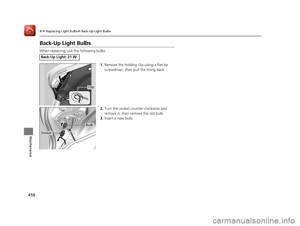 Acura TLX 2017 Owners Manual 458
uuReplacing Light Bulbs uBack-Up Light Bulbs
Maintenance
Back-Up Light Bulbs
When replacing, use the following bulbs.
1.Remove the holding clip using a flat-tip
screwdriver, then pull the lining Acura TLX 2017 Owners Manual 458
uuReplacing Light Bulbs uBack-Up Light Bulbs
Maintenance
Back-Up Light Bulbs
When replacing, use the following bulbs.
1.Remove the holding clip using a flat-tip
screwdriver, then pull the lining