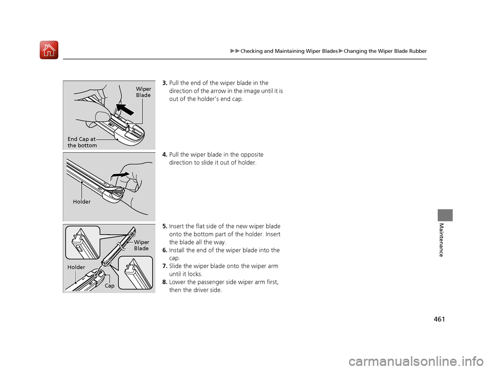 Acura TLX 2017  Owners Manual 461
uuChecking and Maintaining Wiper Blades uChanging the Wiper Blade Rubber
Maintenance
3. Pull the end of the wiper blade in the 
direction of the arrow in the image until it is 
out of the holder�