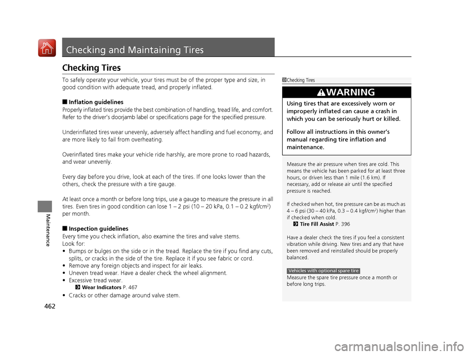Acura TLX 2017 Owners Manual 462
Maintenance
Checking and Maintaining Tires
Checking Tires
To safely operate your vehicle, your tires must be of the proper type and size, in
good condition with adequate tread, and properly infla Acura TLX 2017 Owners Manual 462
Maintenance
Checking and Maintaining Tires
Checking Tires
To safely operate your vehicle, your tires must be of the proper type and size, in
good condition with adequate tread, and properly infla