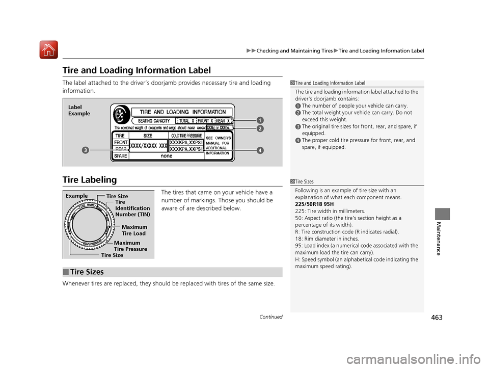 Acura TLX 2017  Owners Manual 463
uuChecking and Maintaining Tires uTire and Loading Information Label
Continued
Maintenance
Tire and Loading Information Label
The label attached to the dr iver’s doorjamb provides necessary tire