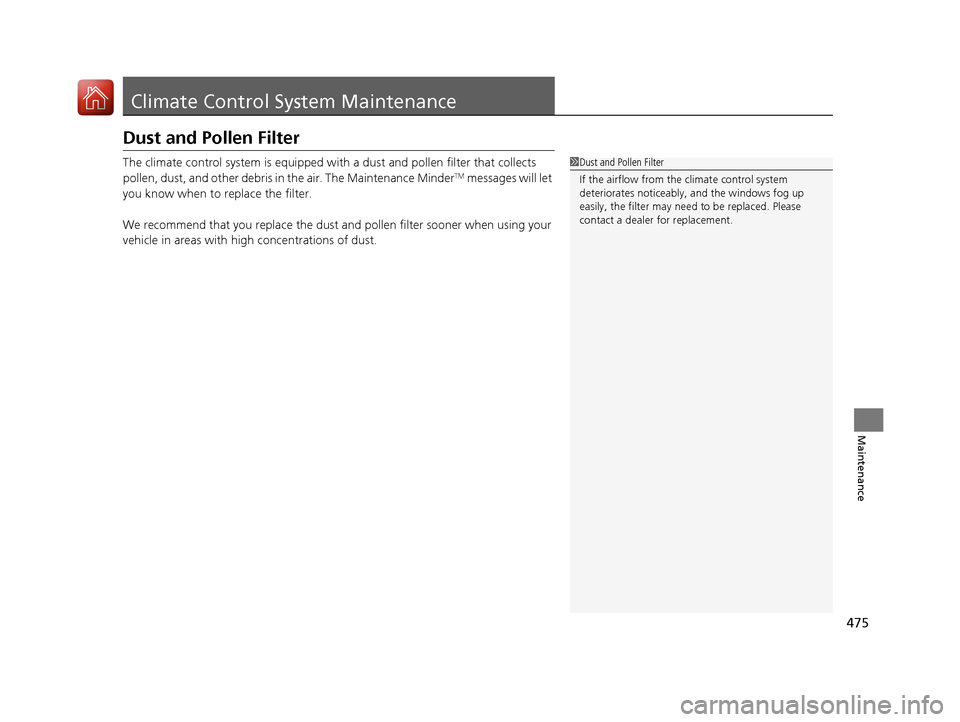 Acura TLX 2017 Owners Manual 475
Maintenance
Climate Control System Maintenance
Dust and Pollen Filter
The climate control system is equipped with a dust and pollen filter that collects
pollen, dust, and other debris in the air. Acura TLX 2017 Owners Manual 475
Maintenance
Climate Control System Maintenance
Dust and Pollen Filter
The climate control system is equipped with a dust and pollen filter that collects
pollen, dust, and other debris in the air.