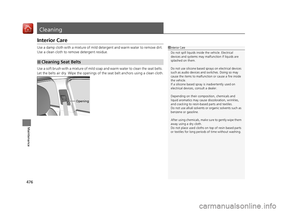 Acura TLX 2017 Owners Manual 476
Maintenance
Cleaning
Interior Care
Use a damp cloth with a mixture of mild detergent and warm water to remove dirt.
Use a clean cloth to remove detergent residue.
Use a soft brush with a mixture Acura TLX 2017 Owners Manual 476
Maintenance
Cleaning
Interior Care
Use a damp cloth with a mixture of mild detergent and warm water to remove dirt.
Use a clean cloth to remove detergent residue.
Use a soft brush with a mixture
