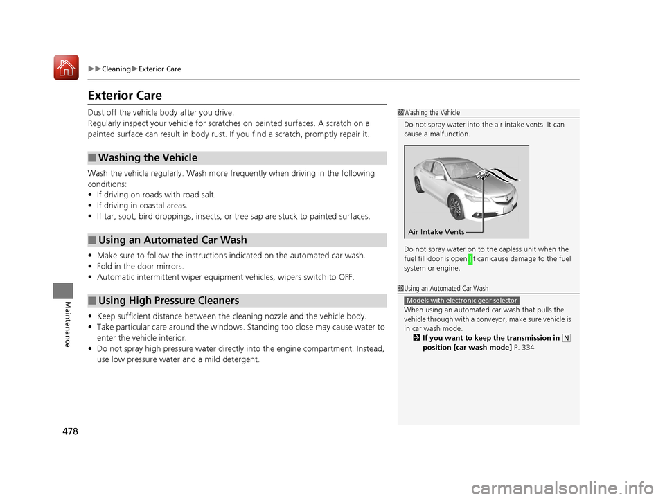 Acura TLX 2017 Owners Manual 478
uuCleaning uExterior Care
Maintenance
Exterior Care
Dust off the vehicle body after you drive.
Regularly inspect your vehi cle for scratches on painted surfaces. A scratch on a
painted surface ca Acura TLX 2017 Owners Manual 478
uuCleaning uExterior Care
Maintenance
Exterior Care
Dust off the vehicle body after you drive.
Regularly inspect your vehi cle for scratches on painted surfaces. A scratch on a
painted surface ca