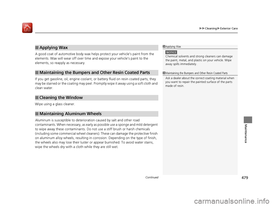 Acura TLX 2017 Owners Manual Continued479
uuCleaning uExterior Care
Maintenance
A good coat of automotive body wax helps protect your vehicle’s paint from the
elements. Wax will wear off over time and expose your vehicle’s p Acura TLX 2017 Owners Manual Continued479
uuCleaning uExterior Care
Maintenance
A good coat of automotive body wax helps protect your vehicle’s paint from the
elements. Wax will wear off over time and expose your vehicle’s p