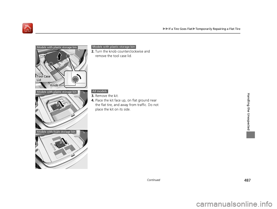 Acura TLX 2017 Owners Manual 487
uuIf a Tire Goes Flat uTemporarily Repairing a Flat Tire
Continued
Handling the Unexpected
2. Turn the knob counterclockwise and
remove the tool case lid.
3. Remove the kit.
4. Place the kit face Acura TLX 2017 Owners Manual 487
uuIf a Tire Goes Flat uTemporarily Repairing a Flat Tire
Continued
Handling the Unexpected
2. Turn the knob counterclockwise and
remove the tool case lid.
3. Remove the kit.
4. Place the kit face