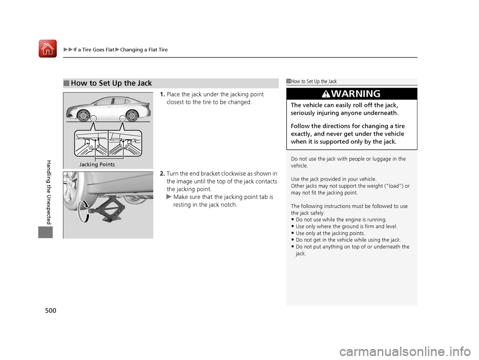 Acura TLX 2017 Owners Manual uuIf a Tire Goes Flat uChanging a Flat Tire
500
Handling the Unexpected
1. Place the jack under the jacking point
closest to the tire to be changed.
2. Turn the end bracket cl ockwise as shown in
th Acura TLX 2017 Owners Manual uuIf a Tire Goes Flat uChanging a Flat Tire
500
Handling the Unexpected
1. Place the jack under the jacking point
closest to the tire to be changed.
2. Turn the end bracket cl ockwise as shown in
th