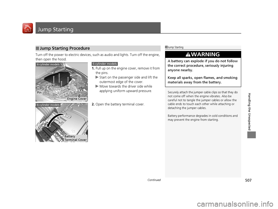 Acura TLX 2017 Owners Manual 507Continued
Handling the Unexpected
Jump Starting
Turn off the power to electric devices, such as audio and lights. Turn off the engine,
then open the hood.
1.Pull up on the engine cover, remove it Acura TLX 2017 Owners Manual 507Continued
Handling the Unexpected
Jump Starting
Turn off the power to electric devices, such as audio and lights. Turn off the engine,
then open the hood.
1.Pull up on the engine cover, remove it