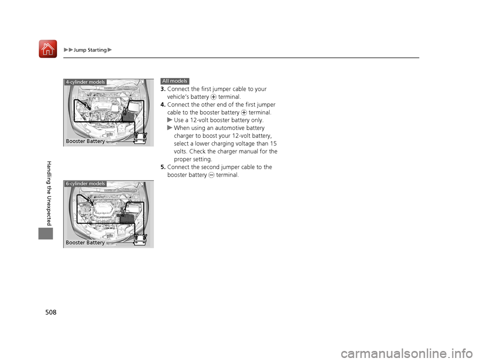 Acura TLX 2017 Owners Manual 508
uuJump Starting u
Handling the Unexpected
3.Connect the first jump er cable to your
vehicle’s battery + terminal.
4. Connect the other end of the first jumper
cable to the booster battery + Acura TLX 2017 Owners Manual 508
uuJump Starting u
Handling the Unexpected
3.Connect the first jump er cable to your
vehicle’s battery + terminal.
4. Connect the other end of the first jumper
cable to the booster battery +