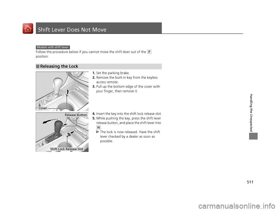 Acura TLX 2017 Owners Manual 511
Handling the Unexpected
Shift Lever Does Not Move
Follow the procedure below if you cannot move the shift lever out of the (P
position.
1.Set the parking brake.
2. Remove the built-in key from th Acura TLX 2017 Owners Manual 511
Handling the Unexpected
Shift Lever Does Not Move
Follow the procedure below if you cannot move the shift lever out of the (P
position.
1.Set the parking brake.
2. Remove the built-in key from th