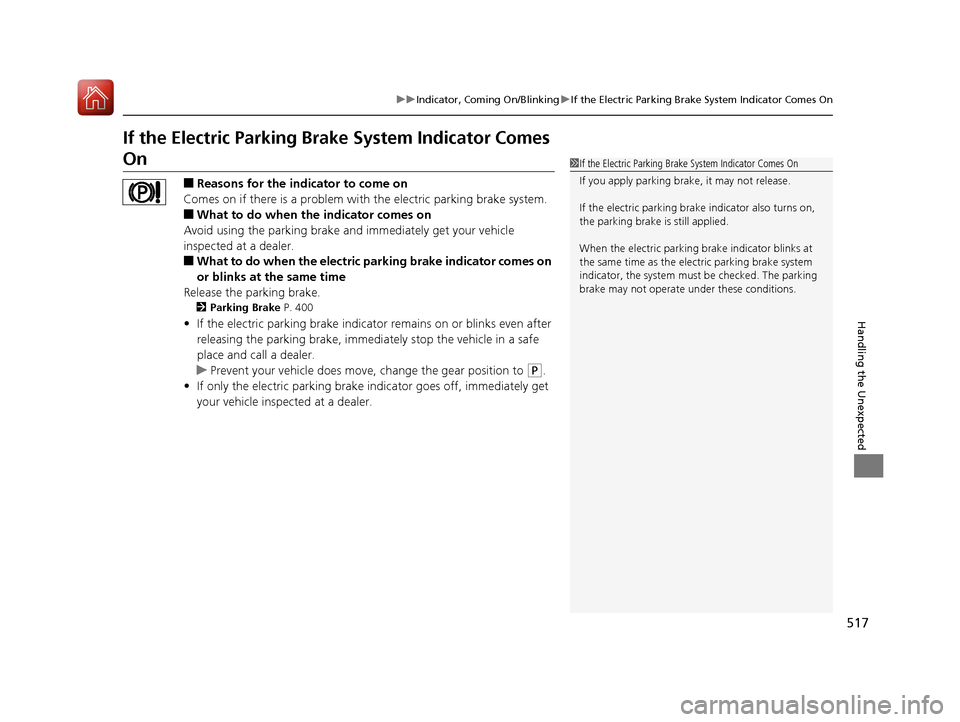 Acura TLX 2017 Owners Manual 517
uuIndicator, Comin g On/BlinkinguIf the Electric Parking Brake System Indicator Comes On
Handling the Unexpected
If the Electric Parking Brake System Indicator Comes
On
■Reasons for the indicat Acura TLX 2017 Owners Manual 517
uuIndicator, Comin g On/BlinkinguIf the Electric Parking Brake System Indicator Comes On
Handling the Unexpected
If the Electric Parking Brake System Indicator Comes
On
■Reasons for the indicat