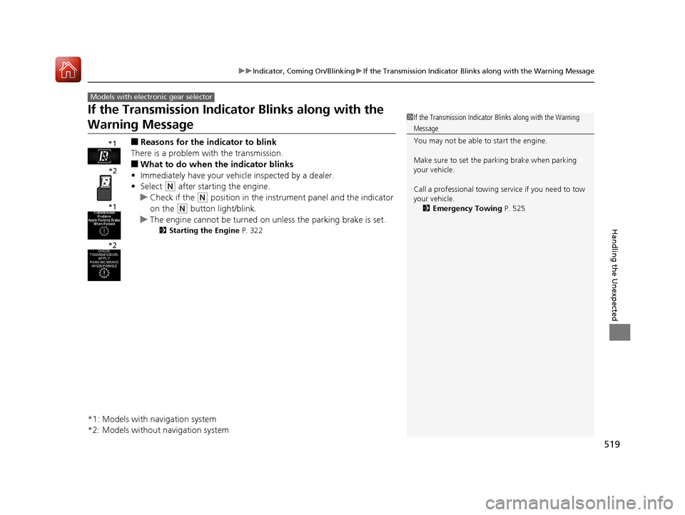 Acura TLX 2017  Owners Manual 519
uuIndicator, Coming On/Blinking uIf the Transmission Indicator Blin ks along with the Warning Message
Handling the Unexpected
If the Transmission Indicator Blinks along with the 
Warning Message
�