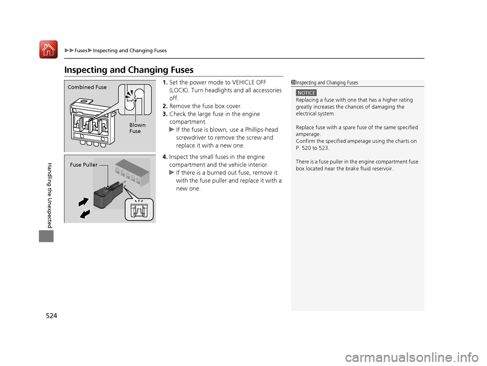 Acura TLX 2017 User Guide 524
uuFuses uInspecting and Changing Fuses
Handling the Unexpected
Inspecting and Changing Fuses
1. Set the power mode to VEHICLE OFF
(LOCK). Turn headlight s and all accessories
off.
2. Remove the Acura TLX 2017 User Guide 524
uuFuses uInspecting and Changing Fuses
Handling the Unexpected
Inspecting and Changing Fuses
1. Set the power mode to VEHICLE OFF
(LOCK). Turn headlight s and all accessories
off.
2. Remove the