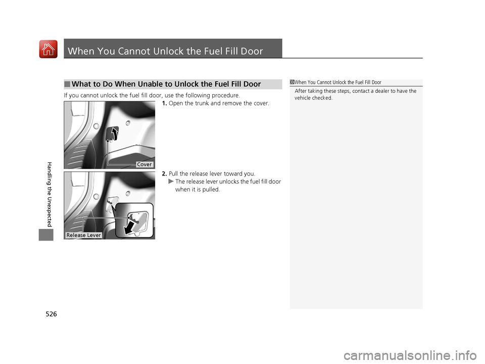 Acura TLX 2017 Owners Manual 526
Handling the Unexpected
When You Cannot Unlock the Fuel Fill Door
If you cannot unlock the fuel fill door, use the following procedure.1.Open the trunk and remove the cover.
2. Pull the release le Acura TLX 2017 Owners Manual 526
Handling the Unexpected
When You Cannot Unlock the Fuel Fill Door
If you cannot unlock the fuel fill door, use the following procedure.1.Open the trunk and remove the cover.
2. Pull the release le