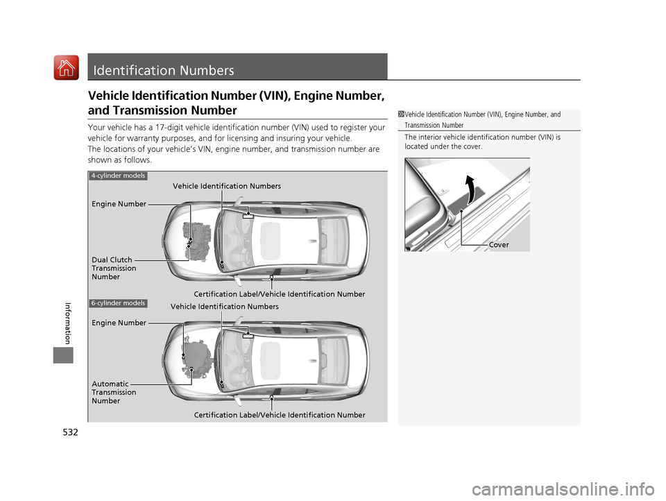 Acura TLX 2017 Owners Manual 532
Information
Identification Numbers
Vehicle Identification Number (VIN), Engine Number,
and Transmission Number
Your vehicle has a 17-digit vehicle identification number (V IN) used to register yo Acura TLX 2017 Owners Manual 532
Information
Identification Numbers
Vehicle Identification Number (VIN), Engine Number,
and Transmission Number
Your vehicle has a 17-digit vehicle identification number (V IN) used to register yo