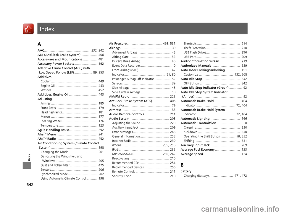 Acura TLX 2017  Owners Manual Index
542
Index
Index
A
AAC....................................................  232, 242
ABS (Anti-lock Brake System) ................... 406
Accessories and Modifications ................. 481
Acces