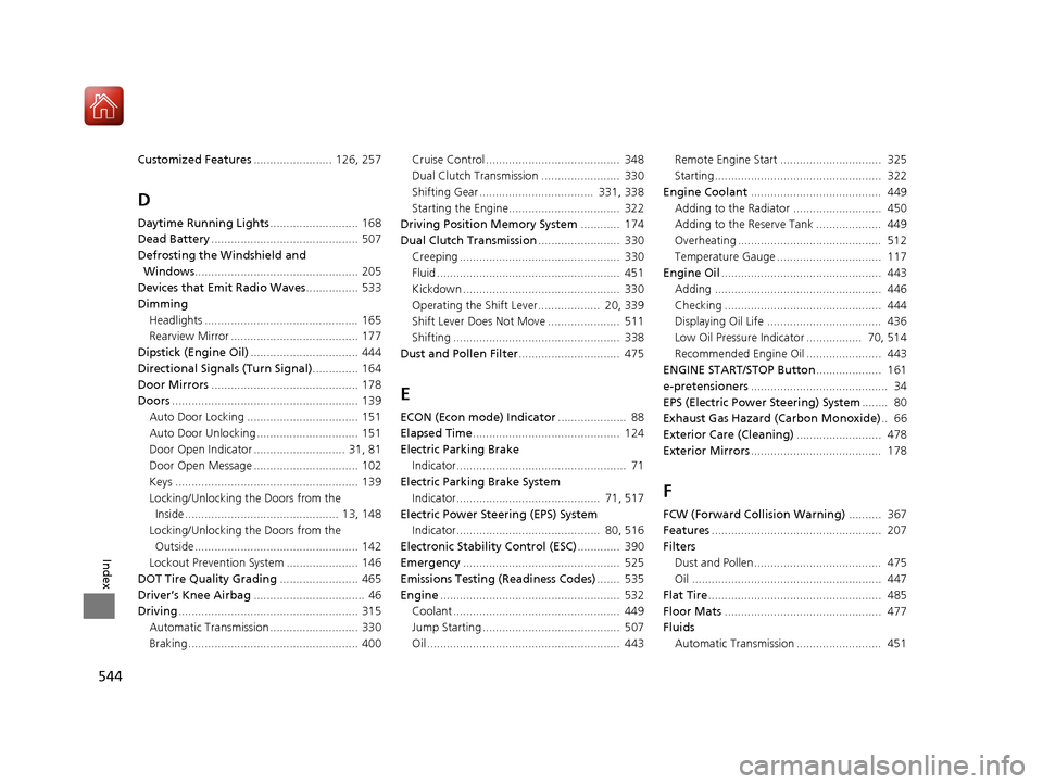 Acura TLX 2017  Owners Manual 544
Index
Customized Features........................  126, 257
D
Daytime Running Lights ........................... 168
Dead Battery ............................................. 507
Defrosting the W