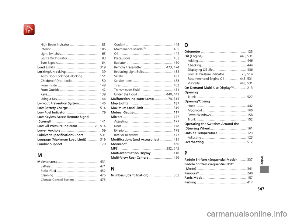 Acura TLX 2017 User Guide 547
Index
High Beam Indicator .................................  83
Interior....................................................  186
Light Switches.........................................  165
Light