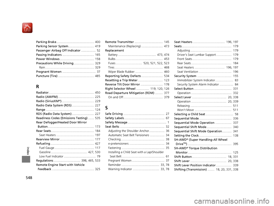 Acura TLX 2017 User Guide 548
Index
Parking Brake............................................ 400
Parking Sensor System .............................. 419
Passenger Airbag Off Indicator .................  52
Passing Indicators