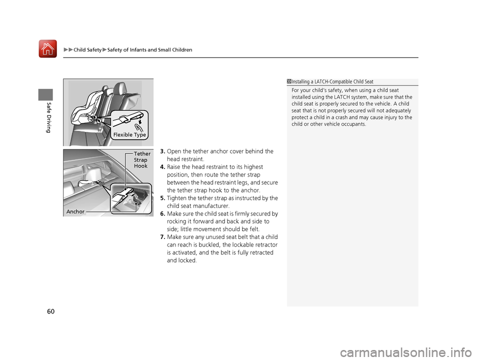 Acura TLX 2017 Repair Manual uuChild Safety uSafety of Infants and Small Children
60
Safe Driving
3. Open the tether anchor cover behind the
head restraint.
4. Raise the head restraint to its highest
position, then rout e the t Acura TLX 2017 Repair Manual uuChild Safety uSafety of Infants and Small Children
60
Safe Driving
3. Open the tether anchor cover behind the
head restraint.
4. Raise the head restraint to its highest
position, then rout e the t