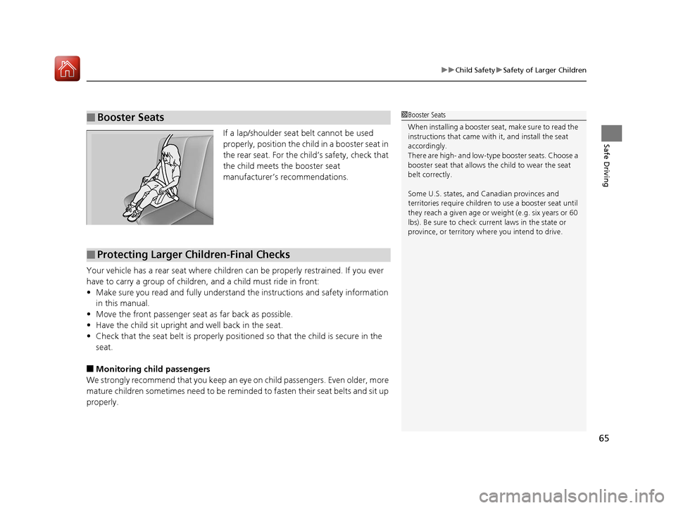 Acura TLX 2017 Repair Manual 65
uuChild Safety uSafety of Larger Children
Safe DrivingIf a lap/shoulder seat belt cannot be used
properly, position the child in a booster seat in
the rear seat. For the child’s safety, check t Acura TLX 2017 Repair Manual 65
uuChild Safety uSafety of Larger Children
Safe DrivingIf a lap/shoulder seat belt cannot be used
properly, position the child in a booster seat in
the rear seat. For the child’s safety, check t